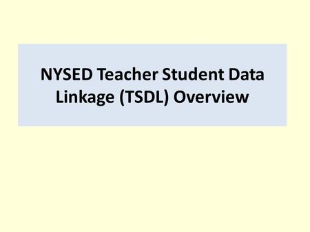 NYSED Teacher Student Data Linkage (TSDL) Overview.