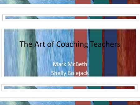The Art of Coaching Teachers Mark McBeth Shelly Bolejack.