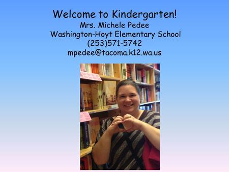 Welcome to Kindergarten. Mrs