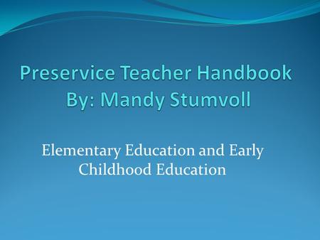 Elementary Education and Early Childhood Education.