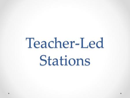 Teacher-Led Stations.