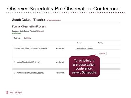 Observer Schedules Pre-Observation Conference To schedule a pre-observation conference, select Schedule.