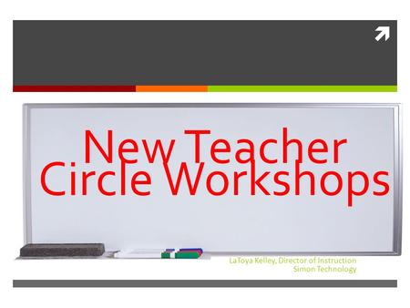  LaToya Kelley, Director of Instruction Simon Technology New Teacher Circle Workshops.