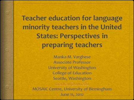Overview  Background  Working definition of language minority students  Context: Educational and language policy in the US/ Teacher certification 