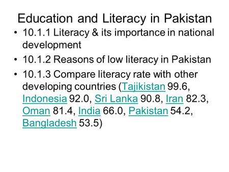 Education and Literacy in Pakistan 10.1.1 Literacy & its importance in national development 10.1.2 Reasons of low literacy in Pakistan 10.1.3 Compare literacy.