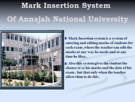 Mark Insertion System Of Annajah National University Mark Insertion system is a system of entering and editing marks of students for each exam,where the.