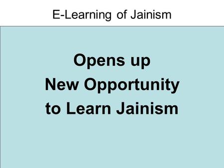 Opens up New Opportunity to Learn Jainism E-Learning of Jainism.