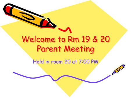 Welcome to Rm 19 & 20 Parent Meeting Held in room 20 at 7:00 PM.