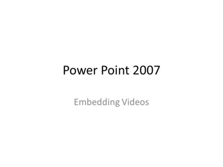 Power Point 2007 Embedding Videos. How to embed a video that is hosted online.