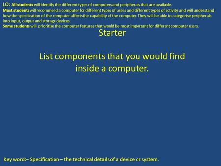 LO: All students will identify the different types of computers and peripherals that are available. Most students will recommend a computer for different.