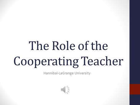 The Role of the Cooperating Teacher Hannibal-LaGrange University.