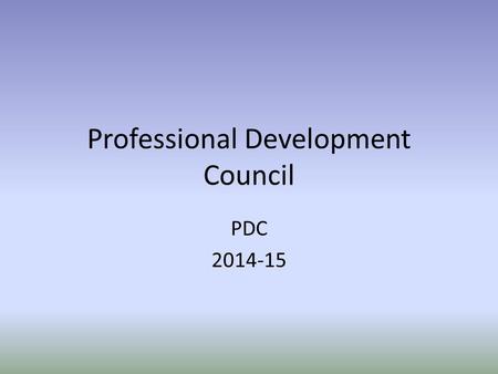 Professional Development Council PDC 2014-15. The Role of PDC Awarding points for individual, building, and district activities through plans and assessments.