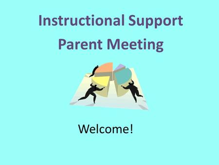 Welcome! Instructional Support Parent Meeting. “I am always doing that which I can not do, in order that I may learn how to do it.” Pablo Picasso.