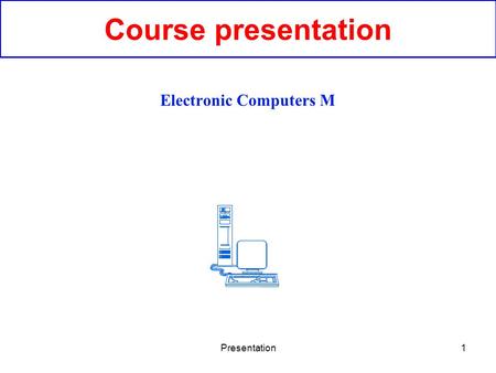 Presentation1 Course presentation Electronic Computers M.