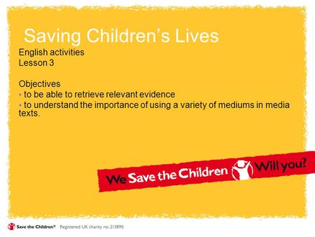 Saving Children’s Lives English activities Lesson 3 Objectives to be able to retrieve relevant evidence to understand the importance of using a variety.