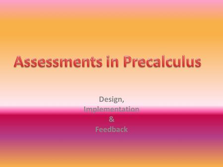 Design, Implementation & Feedback. Assessment Question Types *Skill* *Application* * “Stretch” *
