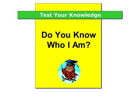 Do You Know Who I Am? Test Your Knowledge. SunWise Clue From morning ‘til evening, I avoid the sun’s rays. Eucalyptus trees shade me and keep me cool.
