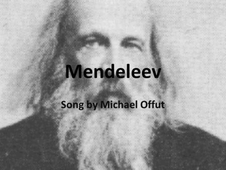 Mendeleev Song by Michael Offut.