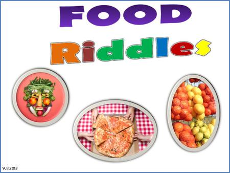 Food Riddles V.B.2013.