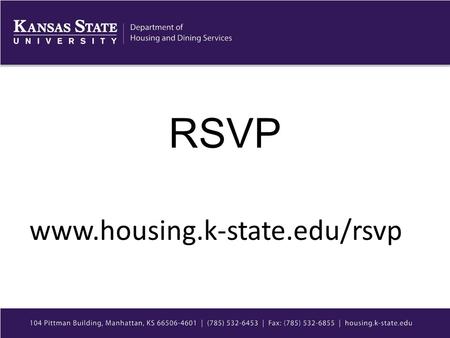 RSVP www.housing.k-state.edu/rsvp. What is RSVP? Resident Space Virtual Preferencing: allows current residents who will be living on campus during the.