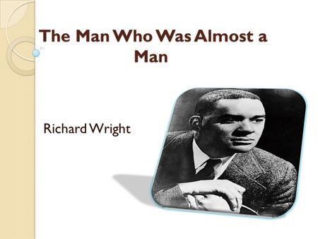 The Man Who Was Almost a Man
