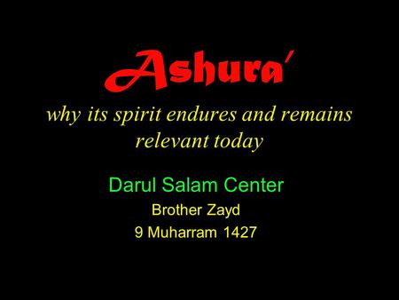 Ashura’ why its spirit endures and remains relevant today Darul Salam Center Brother Zayd 9 Muharram 1427.