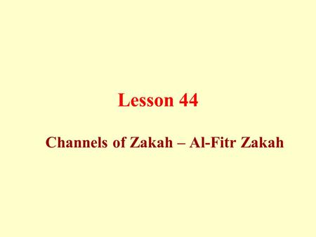 Lesson 44 Channels of Zakah – Al-Fitr Zakah. Channels of Zakah The eight channels of zakah are: a) The poor whose income, even if it is more than the.