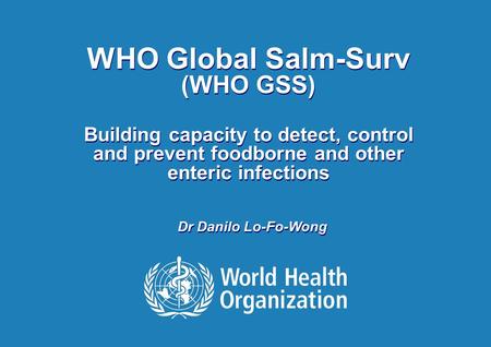 Foodborne Outbreak Investigation, Hanoi, Vietnam 01 – 05 June 2009 WHO Global Salm-Surv (WHO GSS) Building capacity to detect, control and prevent foodborne.