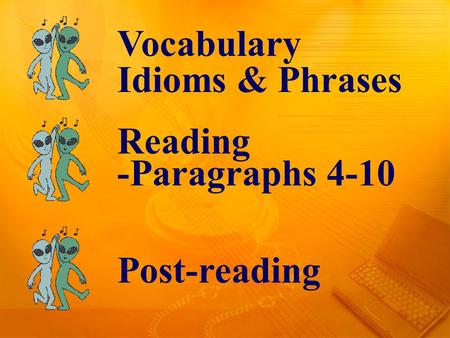 Vocabulary Idioms & Phrases Reading -Paragraphs 4-10 Post-reading.