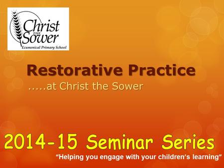 Restorative Practice.....at Christ the Sower “ Helping you engage with your children ’ s learning ”