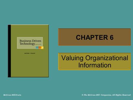 McGraw-Hill/Irwin © The McGraw-Hill Companies, All Rights Reserved CHAPTER 6 Valuing Organizational Information.