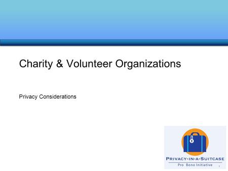 Privacy Considerations Charity & Volunteer Organizations 1.