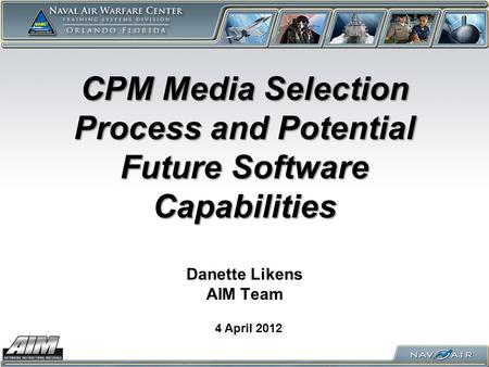 CPM Media Selection Process and Potential Future Software Capabilities CPM Media Selection Process and Potential Future Software Capabilities Danette Likens.