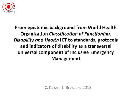 From epistemic background from World Health Organization Classification of Functioning, Disability and Health ICT to standards, protocols and indicators.