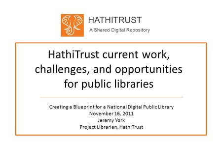 HATHITRUST A Shared Digital Repository HathiTrust current work, challenges, and opportunities for public libraries Creating a Blueprint for a National.