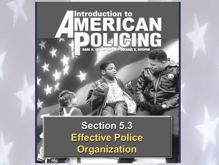 Section 5.3 Effective Police Organization Section 5.3 Effective Police Organization.