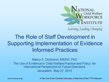 Nancy S. Dickinson, MSSW, PhD The Use of Evidence in Child Welfare Practice and Policy: An International Perspective on Future Directions Jerusalem, May.