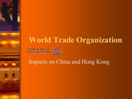 World Trade Organization Impacts on China and Hong Kong.