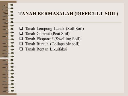 TANAH BERMASALAH (DIFFICULT SOIL)