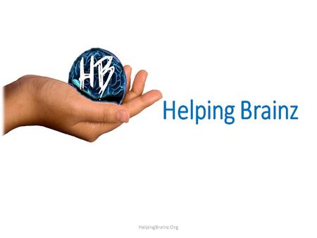 HelpingBrainz.Org We :- –Started as a Facebook page in Aug’2012; –Are a non-profit making social development organization, working online; –Believe that.