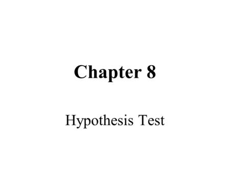 Chapter 8 Hypothesis Test.