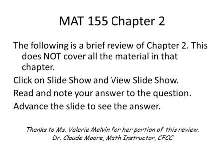 MAT 155 Chapter 2 The following is a brief review of Chapter 2. This does NOT cover all the material in that chapter. Click on Slide Show and View Slide.