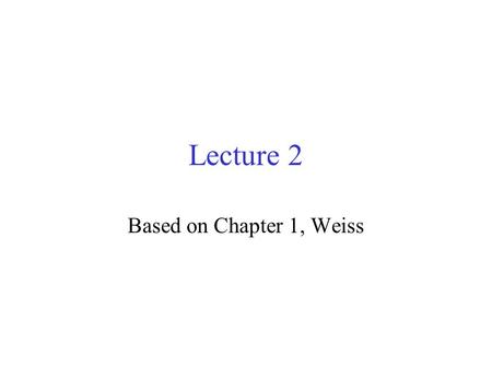 Lecture 2 Based on Chapter 1, Weiss. Mathematical Foundation Series and summation: 1 + 2 + 3 + ……. N = N(N+1)/2 (arithmetic series) 1 + r+ r 2 + r 3 +………r.