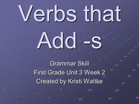 Grammar Skill First Grade Unit 3 Week 2 Created by Kristi Waltke