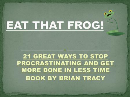 21 GREAT WAYS TO STOP PROCRASTINATING AND GET MORE DONE IN LESS TIME BOOK BY BRIAN TRACY.