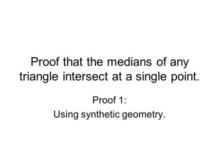 Proof that the medians of any triangle intersect at a single point.