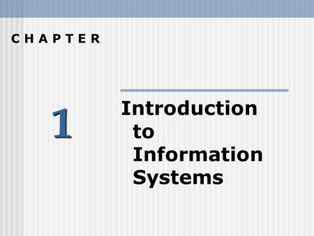 1 C H A P T E R Introduction to Information Systems.