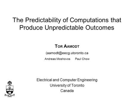 T OR A AMODT Andreas Moshovos Paul Chow Electrical and Computer Engineering University of Toronto Canada The Predictability of.