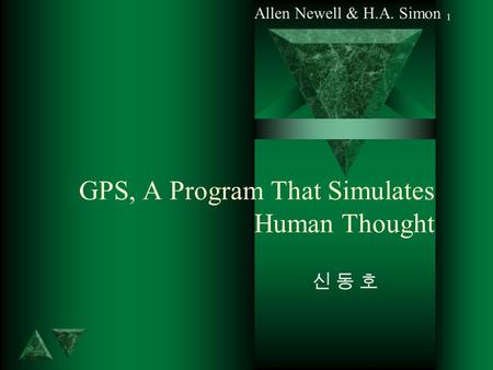 1 GPS, A Program That Simulates Human Thought 신 동 호신 동 호 Allen Newell & H.A. Simon.