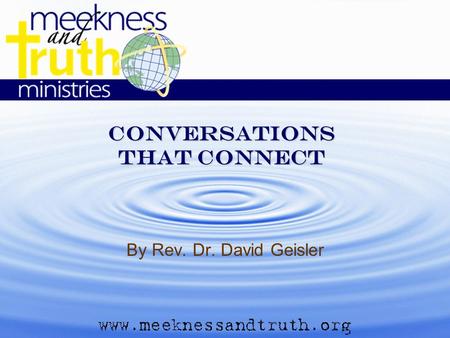 Conversations that connect By Rev. Dr. David Geisler.